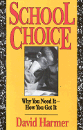 School Choice: Why You Need It, How You Get It - Harmer, David