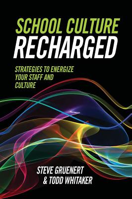 School Culture Recharged: Strategies to Energize Your Staff and Culture - Gruenert, Steve, and Whitaker, Todd