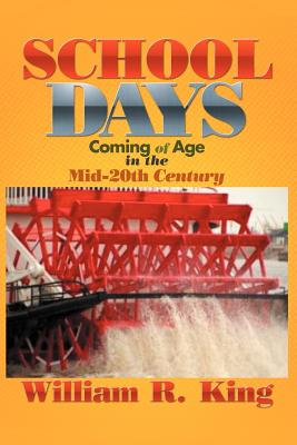 School Days: Coming of Age in the Mid-20th Century - King, William R