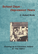 School Days - Depression Years: Growing Up in Columbus, Indiana in the 1930's