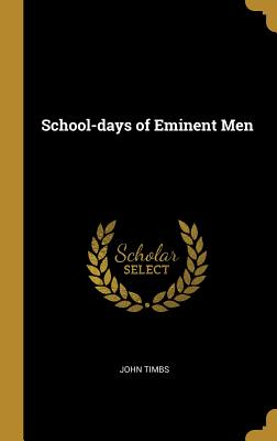 School-days of Eminent Men - Timbs, John
