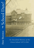 School Daze!: An Anecdotal History of the Union School 1873-1961