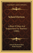 School Devices: A Book of Ways and Suggestions for Teachers (1886)