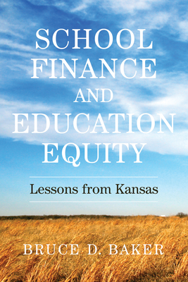 School Finance and Education Equity: Lessons from Kansas - Baker, Bruce D
