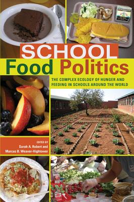 School Food Politics: The Complex Ecology of Hunger and Feeding in Schools Around the World- With a Foreword by Chef Ann Cooper - Besley (Editor), and McCarthy, Cameron (Editor), and Peters, Michael Adrian (Editor)