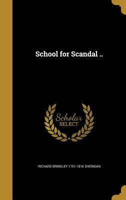 School for Scandal .. - Sheridan, Richard Brinsley 1751-1816