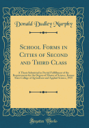 School Forms in Cities of Second and Third Class: A Thesis Submitted in Partial Fulfillment of the Requirements for the Degree of Master of Science, Kansas State College of Agriculture and Applied Science, 1935 (Classic Reprint)