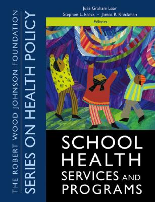 School Health Services and Programs - Graham Lear, Julia (Editor), and Isaacs, Stephen L (Editor), and Knickman, James R, PhD (Editor)