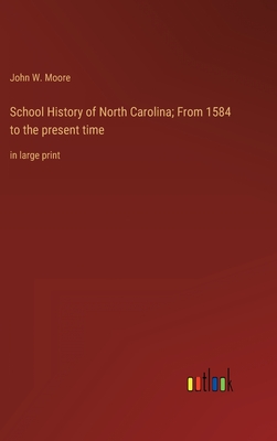 School History of North Carolina; From 1584 to the present time: in large print - Moore, John W