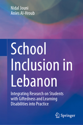 School Inclusion in Lebanon: Integrating Research on Students with Giftedness and Learning Disabilities into Practice - Al-Hroub, Anies, and Jouni, Nidal