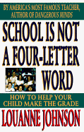 School Is Not a Four Letter Word: How to Help Your Child Make the Grade