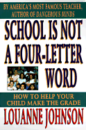 School Is Not a Four Letter Word: How to Help Your Child Make the Grade - Johnson, LouAnne