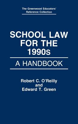 School Law for the 1990s: A Handbook - O'Reilly, Robert C, and Green, Edward T