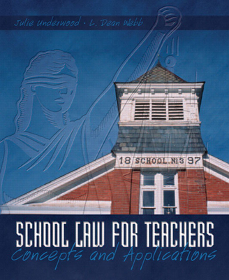 School Law for the Teachers: Concepts and Applications - Underwood, Julie, and Webb, L