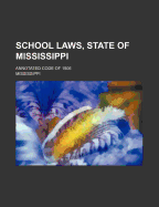 School Laws, State of Mississippi ... Annotated Code of 1906