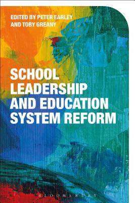 School Leadership and Education System Reform - Earley, Peter, Professor (Editor), and Greany, Toby (Editor)