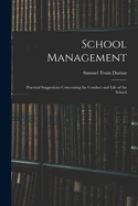 School Management: Practical Suggestions Concerning the Conduct and Life of the School