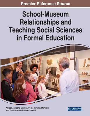 School-Museum Relationships and Teaching Social Sciences in Formal Education - Escribano-Miralles, Ainoa, and Miralles-Martnez, Pedro, and Serrano-Pastor, Francisca-Jos