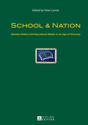 School & Nation: Identity Politics and Educational Media in an Age of Diversity - Carrier, Peter (Editor)