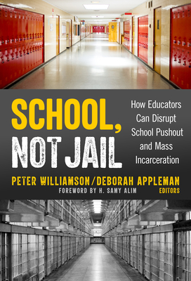 School, Not Jail: How Educators Can Disrupt School Pushout and Mass Incarceration - Williamson, Peter (Editor), and Appleman, Deborah (Editor), and Alim, H Samy (Foreword by)