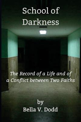School of Darkness: The Record of a Life and of a Conflict between Two Faiths - Dodd, Bella V