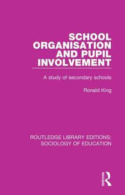 School Organisation and Pupil Involvement: A study of secondary schools - King, Ronald