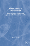 School Principal Development: Theoretical and Experiential Approaches for Educational Leaders