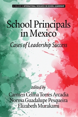 School Principals in Mexico: Cases of Leadership Success - Arcadia, Carmen Celina Torres (Editor), and Pesqueira, Norma Guadalupe (Editor), and Murakami, Elizabeth (Editor)