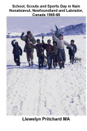 School, Scouts and Sports Day in Nain Nunatsiavut, Newfoundland and Labrador, Canada 1965-66: Photo de couverture: randonnee scout sur la glace; photos sont une gracieusete de John Penny;