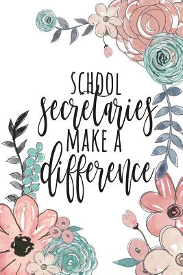 School Secretaries Make A Difference: School Secretary Gifts, School Secretary Journal, Teacher Appreciation Gifts, Secretary Notebook, Gift For School Secretary, 6x9 College Ruled Notebook - Co, Happy Eden