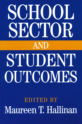 School Sector and Student Outcomes - T Hallinan, Maureen (Editor)