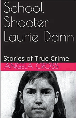 School Shooter Laurie Dann - Cross, Angela