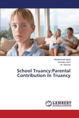 School Truancy: Parental Contribution In Truancy - Aqeel Muhammad, and Jami Humaira, and Hassan Ali