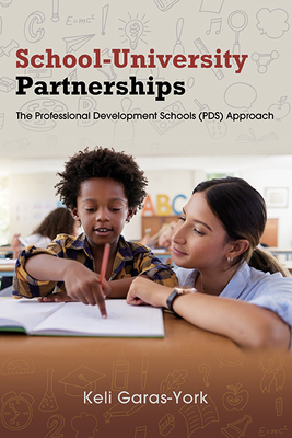 School-University Partnerships: The Professional Development Schools (Pds) Approach - Garas-York, Keli