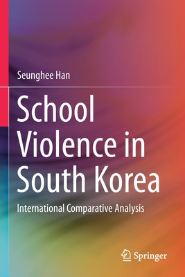 School Violence in South Korea: International Comparative Analysis - Han, Seunghee