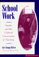 School Work: Gender and the Cultural Construction of Teaching