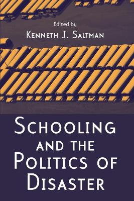 Schooling and the Politics of Disaster - Saltman, Kenneth J (Editor)