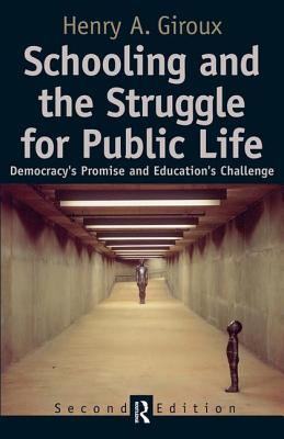 Schooling and the Struggle for Public Life: Democracy's Promise and Education's Challenge - Giroux, Henry A