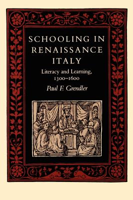 Schooling in Renaissance Italy: Literacy and Learning, 1300-1600 - Grendler, Paul F, Professor