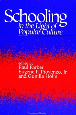 Schooling in the Light of Popular Culture - Farber, Paul (Editor), and Provenzo Jr, Eugene F (Editor), and Holm, Gunilla (Editor)