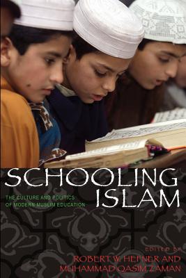 Schooling Islam: The Culture and Politics of Modern Muslim Education - Hefner, Robert W, Professor (Editor), and Zaman, Muhammad Qasim (Editor)