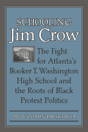 Schooling Jim Crow: The Fight for Atlanta's Booker T. Washington High School and the Roots of Black Protest Politics