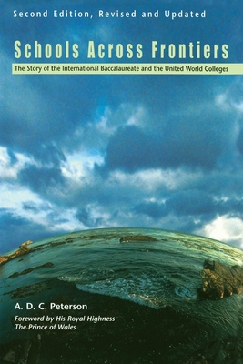 Schools Across Frontiers: The Story of the International Baccalaureate and the United World Colleges - Peterson, A D C