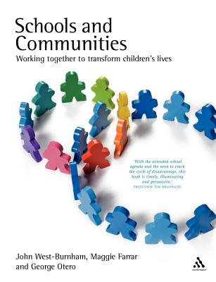 Schools and Communities: Working Together to Transform Children's Lives - West-Burnham, John, Professor, and Farrar, Maggie, and Otero, George