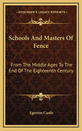Schools and Masters of Fence: From the Middle Ages to the End of the Eighteenth Century