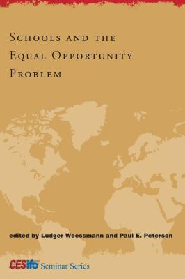 Schools and the Equal Opportunity Problem - Woessmann, Ludger (Editor), and Peterson, Paul E (Editor)