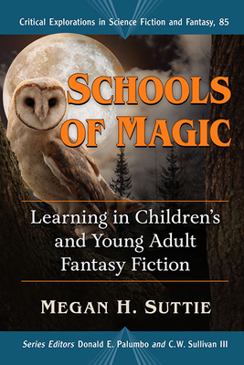Schools of Magic: Learning in Children's and Young Adult Fantasy Fiction - Suttie, Megan H