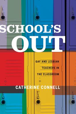 School's Out: Gay and Lesbian Teachers in the Classroom - Connell, Cati