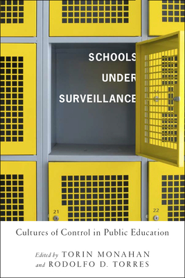Schools Under Surveillance: Cultures of Control in Public Education - Monahan, Torin (Editor)