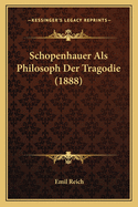 Schopenhauer ALS Philosoph Der Tragodie (1888)